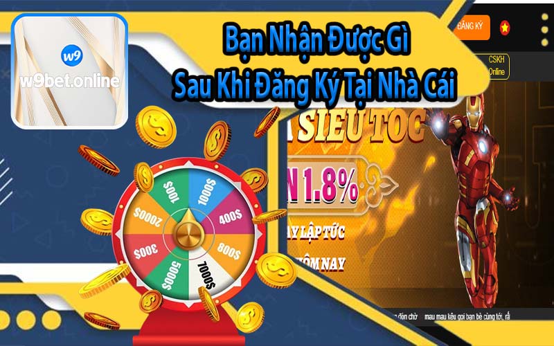 Bạn Nhận Được Gì Sau Khi Đăng Ký Tại Nhà Cái
