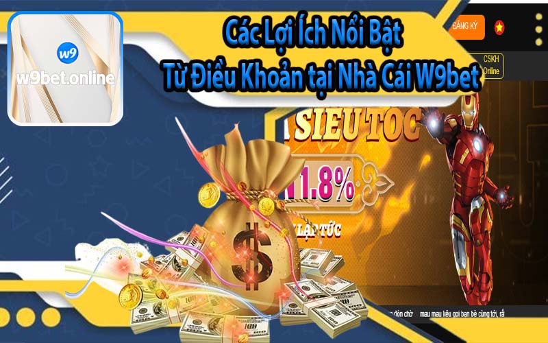 Các Lợi Ích Nổi Bật Từ Điều Khoản tại Nhà Cái W9bet