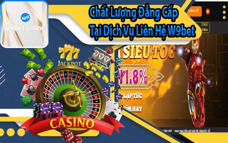 Chất Lượng Đẳng Cấp Tại Dịch Vụ Liên Hệ W9bet