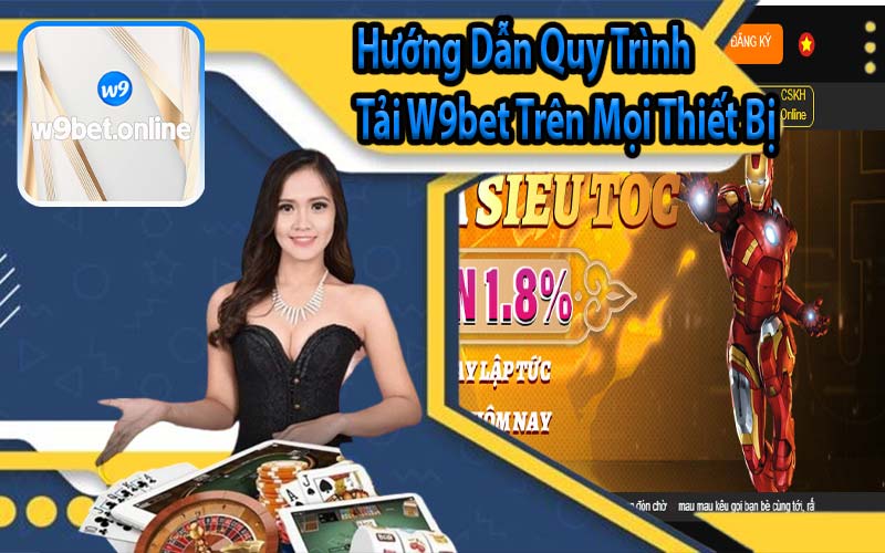 Hướng Dẫn Quy Trình Tải W9bet Trên Mọi Thiết Bị