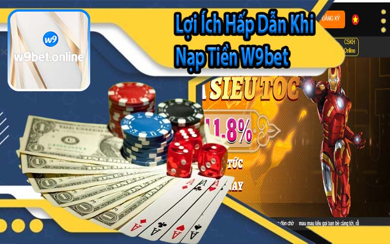 Lợi Ích Hấp Dẫn Khi Nạp Tiền W9bet