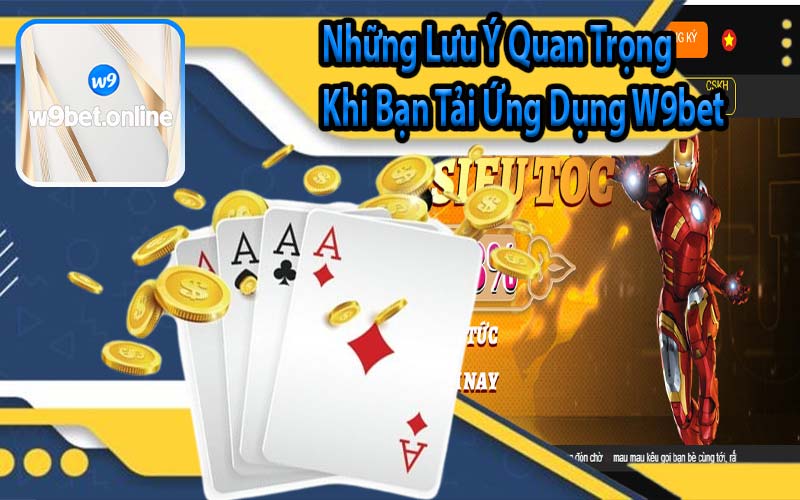 Những Lưu Ý Quan Trọng Khi Bạn Tải Ứng Dụng W9bet