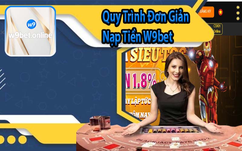 Quy Trình Đơn Giản Nạp Tiền W9bet