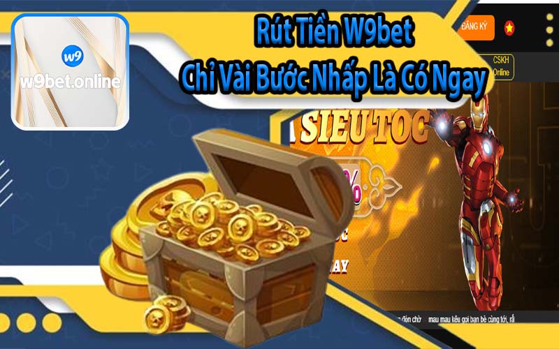 Rút Tiền W9bet Chỉ Vài Bước Nhấp Là Có Ngay