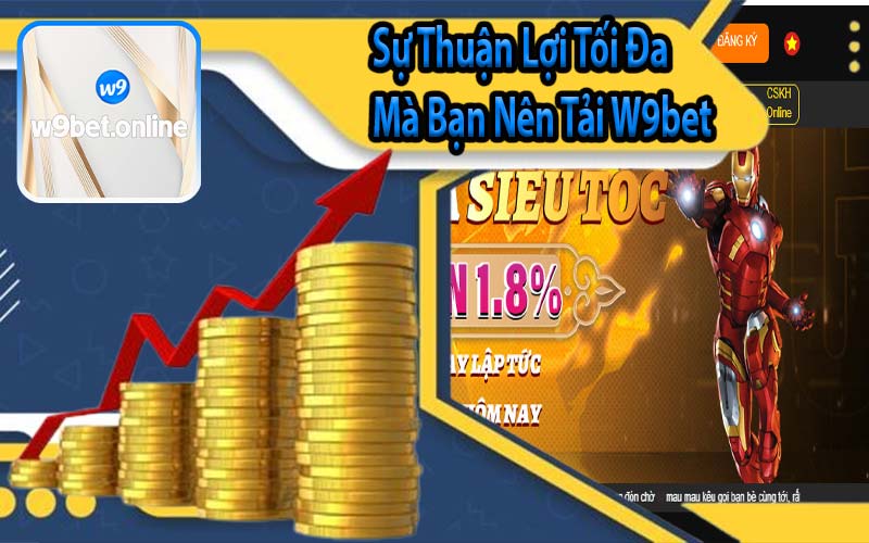 Sự Thuận Lợi Tối Đa Mà Bạn Nên Tải W9bet 