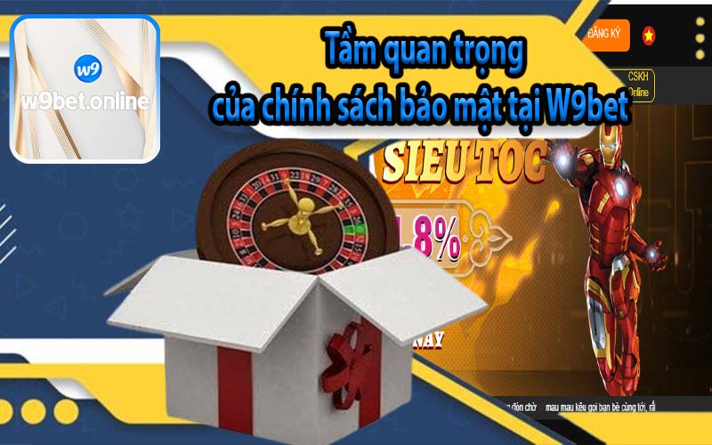 Tầm quan trọng của chính sách bảo mật tại W9bet